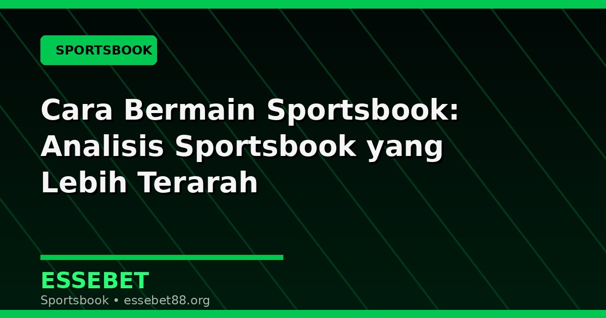 Cara Bermain Sportsbook: Analisis Sportsbook yang Lebih Terarah