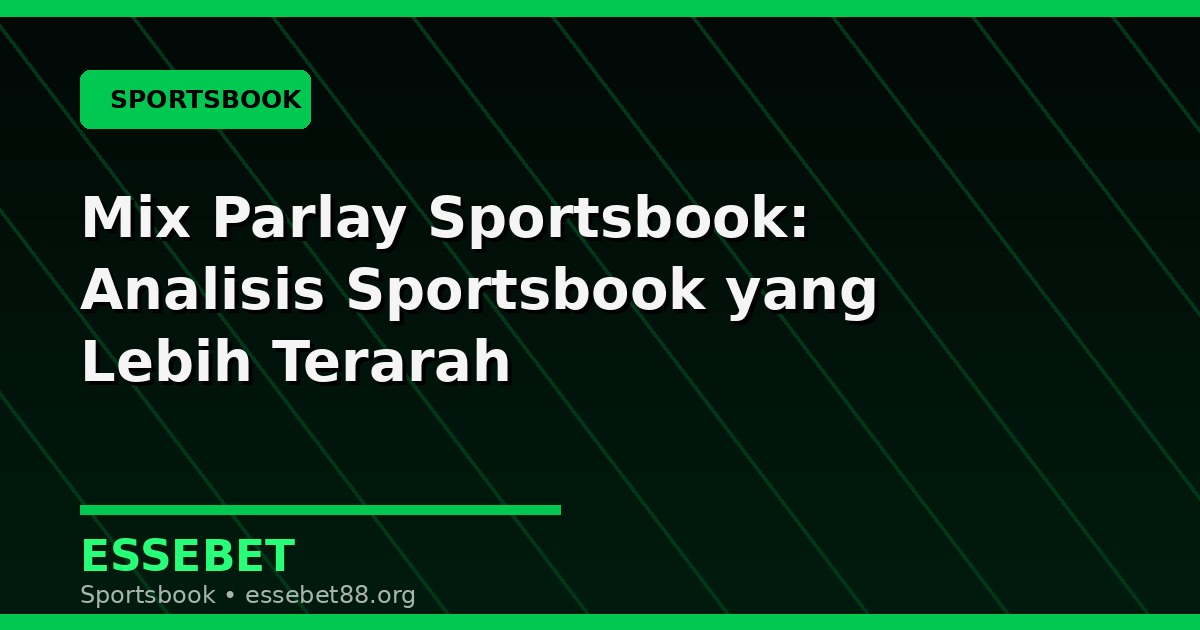 Mix Parlay Sportsbook: Analisis Sportsbook yang Lebih Terarah