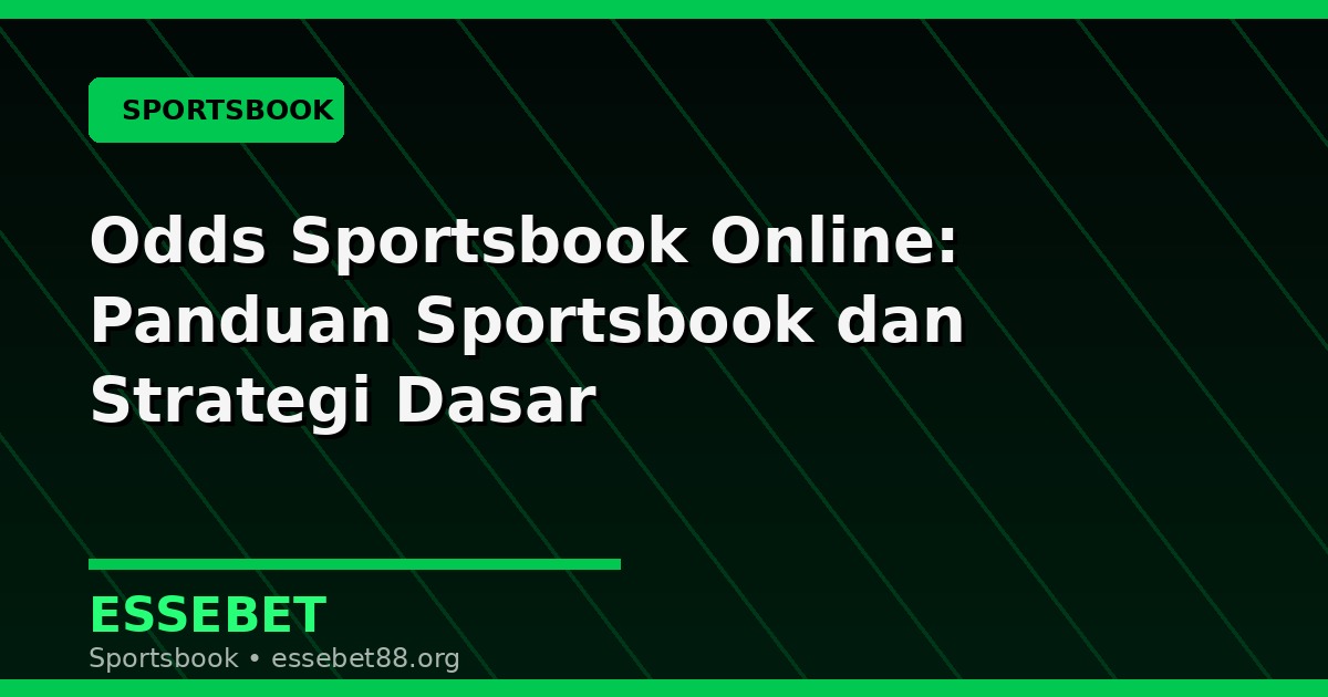 Odds Sportsbook Online: Panduan Sportsbook dan Strategi Dasar