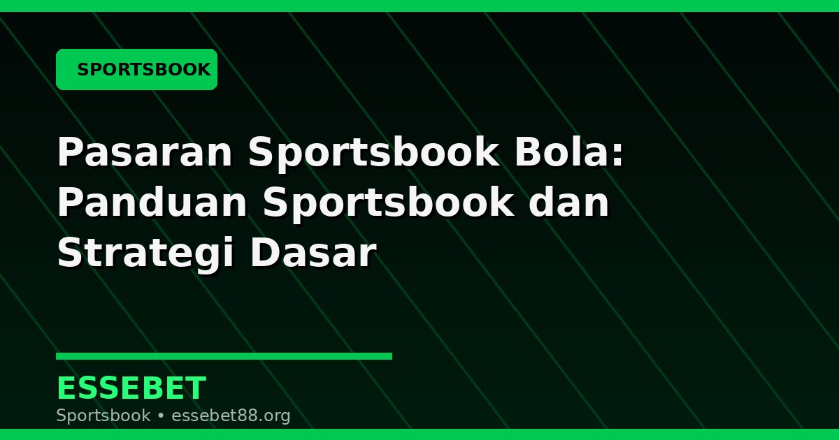 Pasaran Sportsbook Bola: Panduan Sportsbook dan Strategi Dasar