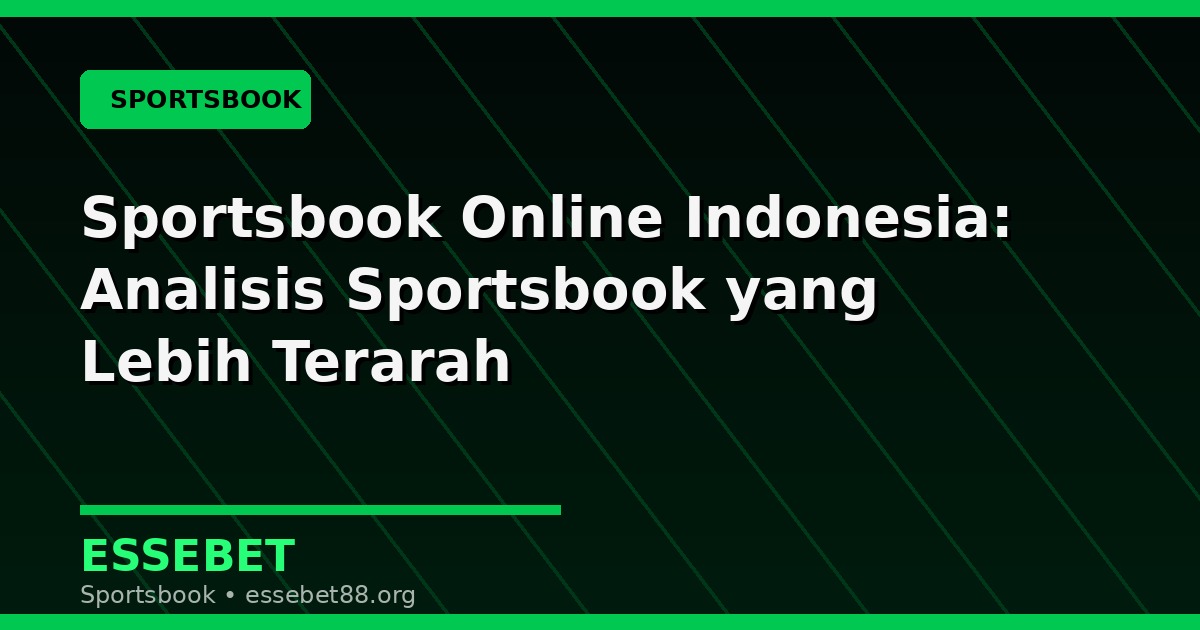 Sportsbook Online Indonesia: Analisis Sportsbook yang Lebih Terarah