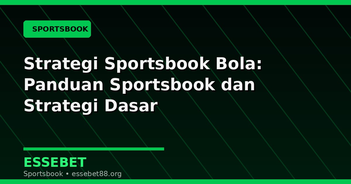 Strategi Sportsbook Bola: Panduan Sportsbook dan Strategi Dasar